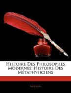 Histoire Des Philosophes Modernes: Histoire Des Métaphysiciens di Savérien edito da Nabu Press