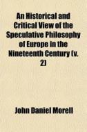 An Historical And Critical View Of The S di John Daniel Morell edito da General Books