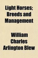 Light Horses; Breeds And Management di William Charles Arlington Blew edito da General Books