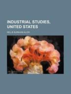 Industrial Studies, United States di Nellie Burnham Allen edito da Rarebooksclub.com