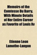 Memoirs Of The Comtesse Du Barry, With M di Etie Lamothe-langon edito da General Books