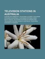 Television Stations In Australia: Australian Community Television, Student Television Stations In Australia di Source Wikipedia edito da Books Llc, Wiki Series