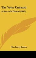 The Voice Unheard: A Story of Dinard (1913) di Nina Larrey Duryea edito da Kessinger Publishing