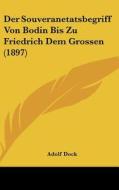 Der Souveranetatsbegriff Von Bodin Bis Zu Friedrich Dem Grossen (1897) di Adolf Dock edito da Kessinger Publishing
