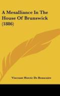 A Mesalliance in the House of Brunswick (1886) di Viscount Horric De Beaucaire edito da Kessinger Publishing