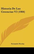 Historia de Las Creencias V2 (1904) di Fernand Nicolay edito da Kessinger Publishing
