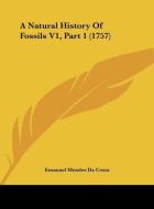 A Natural History of Fossils V1, Part 1 (1757) di Emanuel Mendes Da Costa edito da Kessinger Publishing