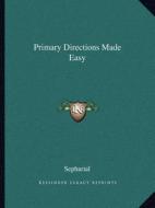 Primary Directions Made Easy di Sepharial edito da Kessinger Publishing