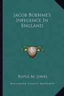 Jacob Boehme's Influence in England di Rufus M. Jones edito da Kessinger Publishing