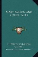 Mary Barton and Other Tales di Elizabeth Cleghorn Gaskell edito da Kessinger Publishing