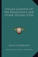 Italian Gardens of the Renaissance and Other Studies (1914) di Julia Cartwright edito da Kessinger Publishing