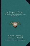A Family Feud a Family Feud: After the German of Ludwig Harde (1877) di Ludwig Harder edito da Kessinger Publishing