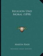 Religion Und Moral (1898) di Martin Rade edito da Kessinger Publishing