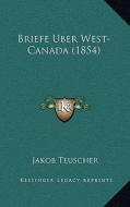 Briefe Uber West-Canada (1854) edito da Kessinger Publishing