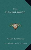 The Flaming Sword di Nancy Fullwood edito da Kessinger Publishing
