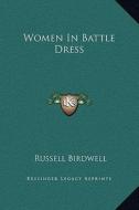 Women in Battle Dress di Russell Birdwell edito da Kessinger Publishing