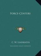 Force-Centers di C. W. Leadbeater edito da Kessinger Publishing