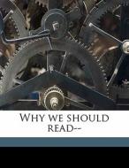 Why We Should Read-- di S. P. B. 1885-1975 Mais edito da Nabu Press
