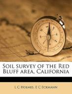 Soil Survey Of The Red Bluff Area, Calif di L. C. Holmes, E. C. Eckmann edito da Nabu Press