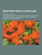 Western North Carolina; A History (1730-1913) di John Preston Arthur edito da Theclassics.us