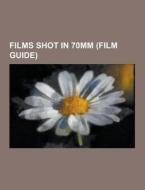 Films Shot In 70mm (film Guide) di Source Wikipedia edito da University-press.org