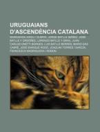 Uruguaians D'ascend Ncia Catalana: Marga di Font Wikipedia edito da Books LLC, Wiki Series