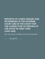 Reports Of Cases Argued And Determined In The Supreme Court And In The Court For The Correction Of Errors Of The State Of New York [1845-1848] di New York Supreme Court edito da Rarebooksclub.com