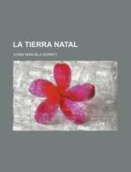 La Tierra Natal di Juana Manuela Gorriti edito da General Books Llc