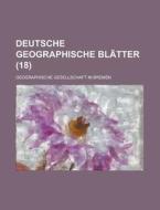 Deutsche Geographische Blatter (18) di Geographische Gesellschaft in Bremen edito da General Books Llc