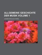 Allgemeine Geschichte Der Musik Volume 1 di Johann Nikolaus Forkel edito da Rarebooksclub.com