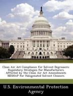 Clean Air Act Compliance For Solvent Degreasers edito da Bibliogov