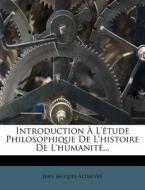 Introduction L' Tude Philosophique de L'Histoire de L'Humanit ... di Jean Jacques Altmeyer edito da Nabu Press