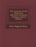 The Ancient Greek Historians (Harvard Lectures) di John Bagnell Bury edito da Nabu Press