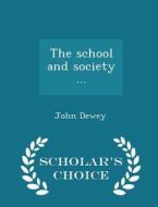 The School And Society ... - Scholar's Choice Edition di John Dewey edito da Scholar's Choice