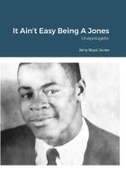 It Ain't Easy Being A Jones di Jerry Boyd Jones edito da Lulu.com