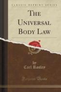 The Universal Body Law (classic Reprint) di Carl Rosley edito da Forgotten Books