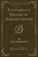 Roustabout's History Of Mahaska County (classic Reprint) di Phil Hoffmann edito da Forgotten Books