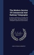 The Modern Service Of Commercial And Railway Telegraphy di John Patterson Abernethy edito da Sagwan Press