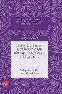 The Political Economy of India's Growth Episodes di Sabyasachi Kar, Kunal Sen edito da SPRINGER NATURE