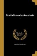 ITA-DE VITA DEMOSTHENIS ORATOR di Fridricus Bartholome edito da WENTWORTH PR