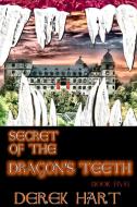 Secret of the Dragon's Teeth di Derek Hart edito da Lulu.com