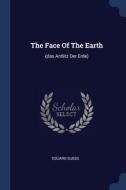 The Face Of The Earth: Das Antlitz Der di EDUARD SUESS edito da Lightning Source Uk Ltd