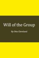 Will of the Group di Otto Cleveland edito da Lulu.com