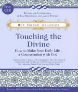 Touching the Divine: How to Make Your Daily Life a Conversation with God [With CD] di Gay Hendricks, James F. Twyman edito da Hay House