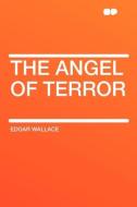 The Angel of Terror di Edgar Wallace edito da HardPress Publishing