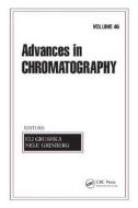 Advances in Chromatography, Volume 46 di Eli Grushka edito da CRC Press