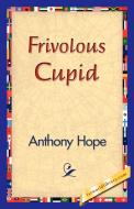 Frivolous Cupid di Anthony Hope edito da 1st World Library - Literary Society