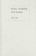 Music, Disability, and Society di Alex Lubet edito da Temple University Press,U.S.