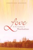 Love in the Gardens of Manhattan di Rose Anderson Sharon Rose Anderson edito da iUniverse