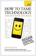How To Tame Technology And Get Your Life Back: Teach Yourself di Kevin Duncan edito da John Murray Press